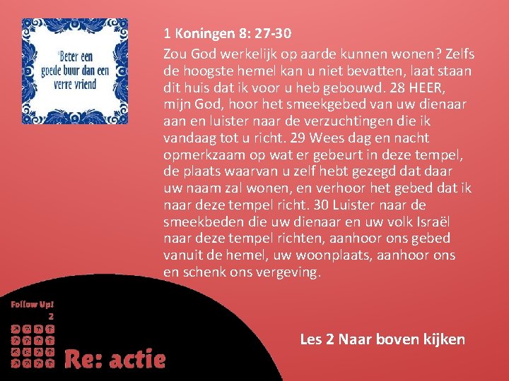 1 Koningen 8: 27 -30 Zou God werkelijk op aarde kunnen wonen? Zelfs de