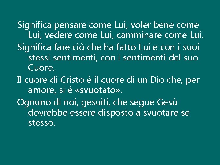 Significa pensare come Lui, voler bene come Lui, vedere come Lui, camminare come Lui. Significa pensare come Lui, voler bene come Lui, vedere come Lui, camminare come Lui.
