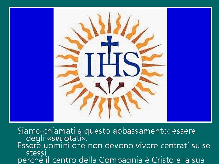 Siamo chiamati a questo abbassamento: essere degli «svuotati» . Essere uomini che non devono Siamo chiamati a questo abbassamento: essere degli «svuotati» . Essere uomini che non devono