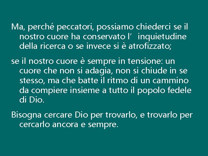 Ma, perché peccatori, possiamo chiederci se il nostro cuore ha conservato l’inquietudine della ricerca Ma, perché peccatori, possiamo chiederci se il nostro cuore ha conservato l’inquietudine della ricerca