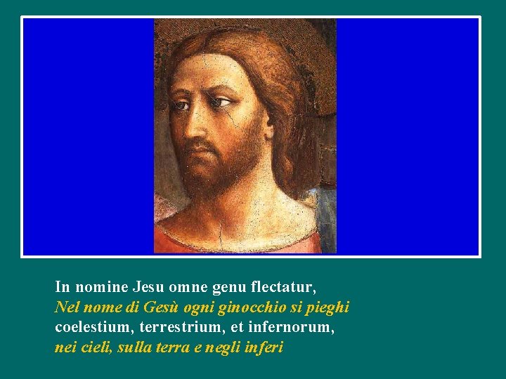 In nomine Jesu omne genu flectatur, Nel nome di Gesù ogni ginocchio si pieghi In nomine Jesu omne genu flectatur, Nel nome di Gesù ogni ginocchio si pieghi