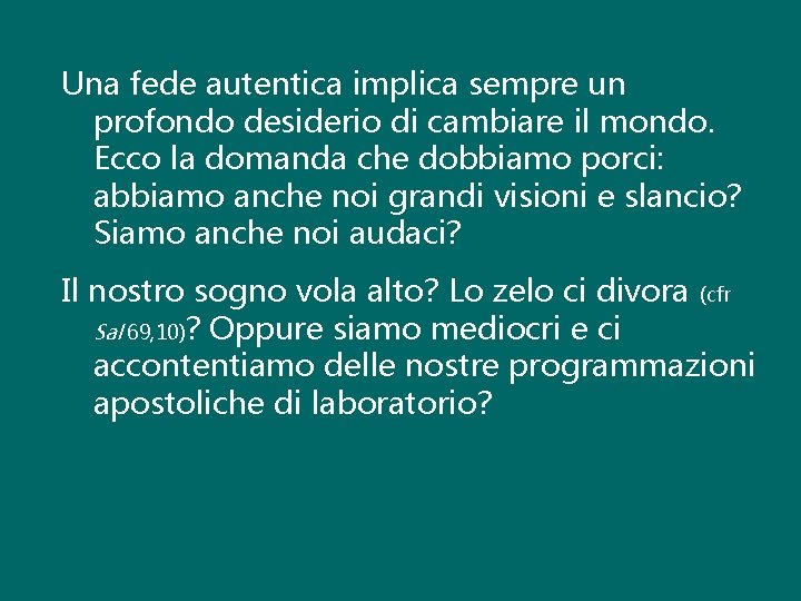 Una fede autentica implica sempre un profondo desiderio di cambiare il mondo. Ecco la Una fede autentica implica sempre un profondo desiderio di cambiare il mondo. Ecco la