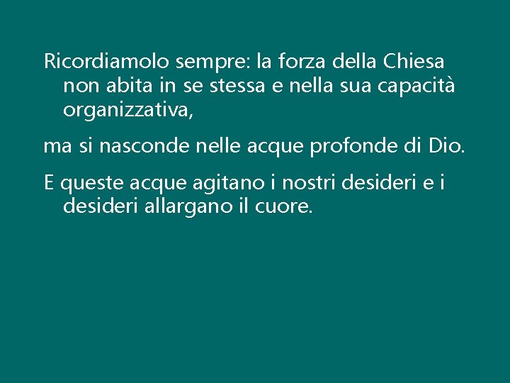 Ricordiamolo sempre: la forza della Chiesa non abita in se stessa e nella sua Ricordiamolo sempre: la forza della Chiesa non abita in se stessa e nella sua
