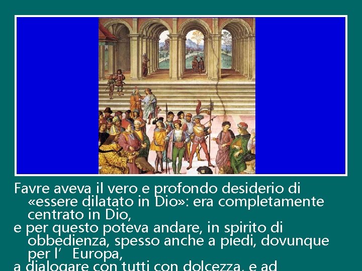 Favre aveva il vero e profondo desiderio di «essere dilatato in Dio» : era Favre aveva il vero e profondo desiderio di «essere dilatato in Dio» : era