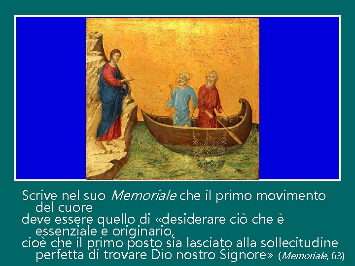 Scrive nel suo Memoriale che il primo movimento del cuore deve essere quello di Scrive nel suo Memoriale che il primo movimento del cuore deve essere quello di