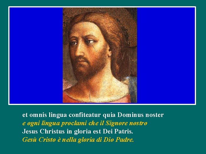 et omnis lingua confiteatur quia Dominus noster e ogni lingua proclami che il Signore et omnis lingua confiteatur quia Dominus noster e ogni lingua proclami che il Signore
