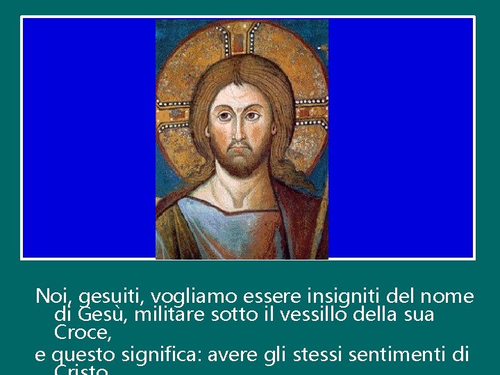Noi, gesuiti, vogliamo essere insigniti del nome di Gesù, militare sotto il vessillo della Noi, gesuiti, vogliamo essere insigniti del nome di Gesù, militare sotto il vessillo della