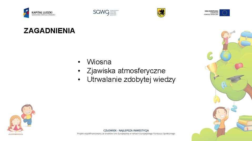 ZAGADNIENIA • Wiosna • Zjawiska atmosferyczne • Utrwalanie zdobytej wiedzy 