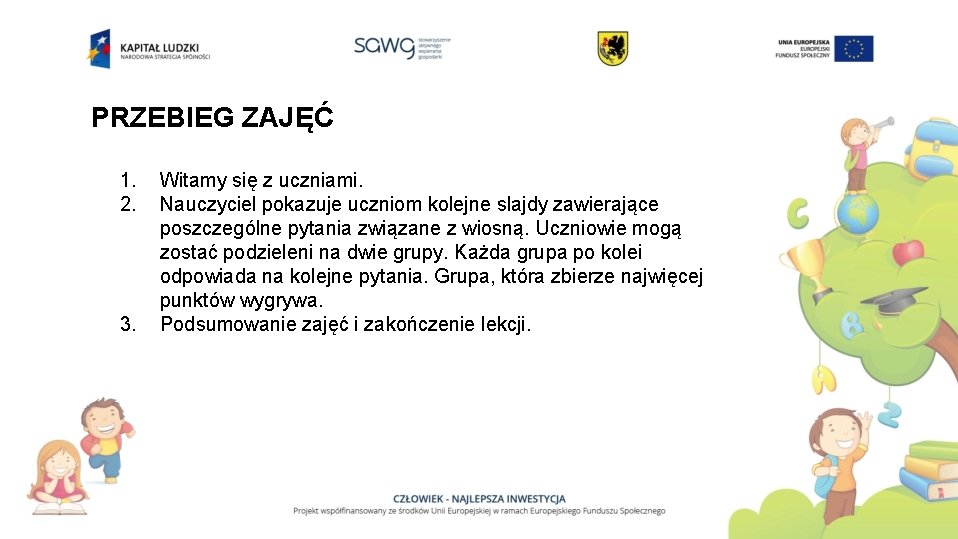 PRZEBIEG ZAJĘĆ 1. 2. 3. Witamy się z uczniami. Nauczyciel pokazuje uczniom kolejne slajdy