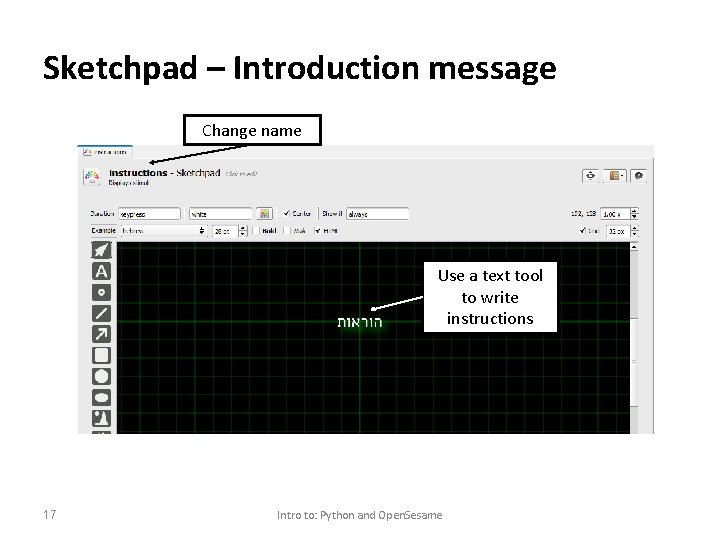 Sketchpad – Introduction message Change name Use a text tool to write instructions 17
