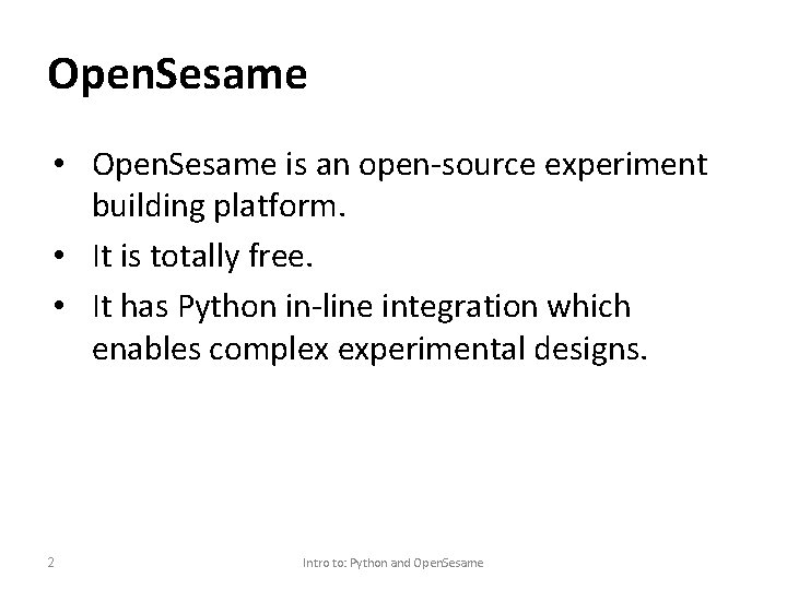 Open. Sesame • Open. Sesame is an open-source experiment building platform. • It is