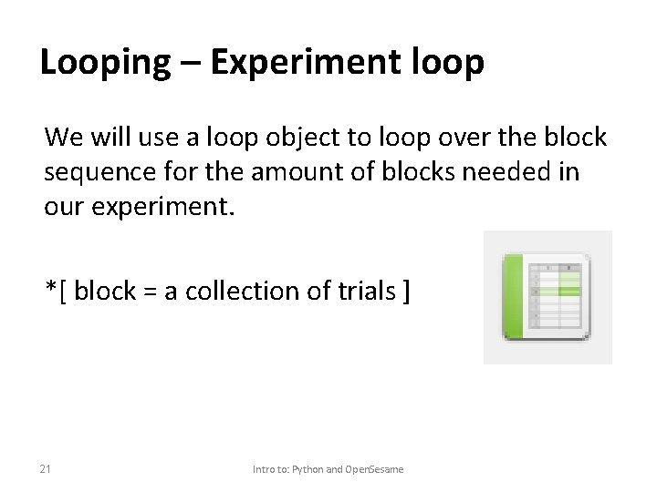 Looping – Experiment loop We will use a loop object to loop over the