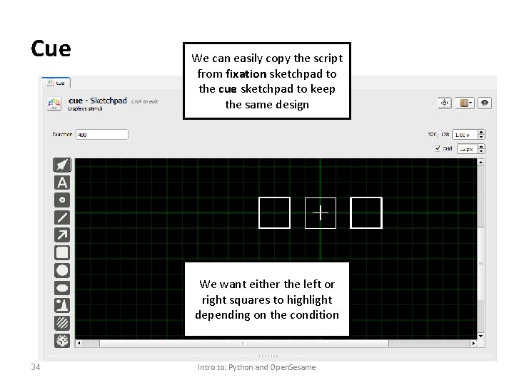 Cue We can easily copy the script from fixation sketchpad to the cue sketchpad