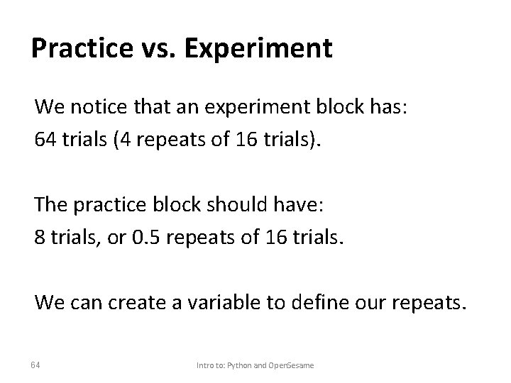 Practice vs. Experiment We notice that an experiment block has: 64 trials (4 repeats