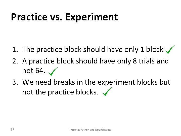 Practice vs. Experiment 1. The practice block should have only 1 block 2. A