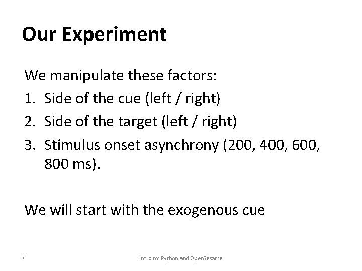 Our Experiment We manipulate these factors: 1. Side of the cue (left / right)