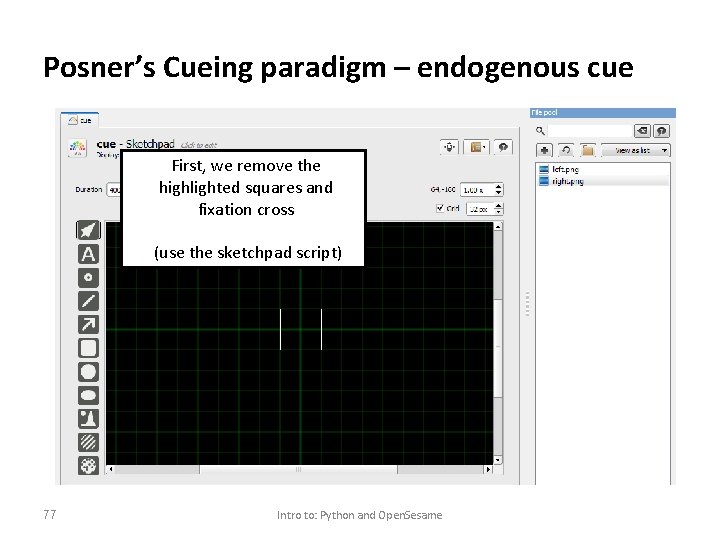 Posner’s Cueing paradigm – endogenous cue First, we remove the highlighted squares and fixation