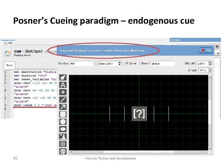 Posner’s Cueing paradigm – endogenous cue 80 Intro to: Python and Open. Sesame 