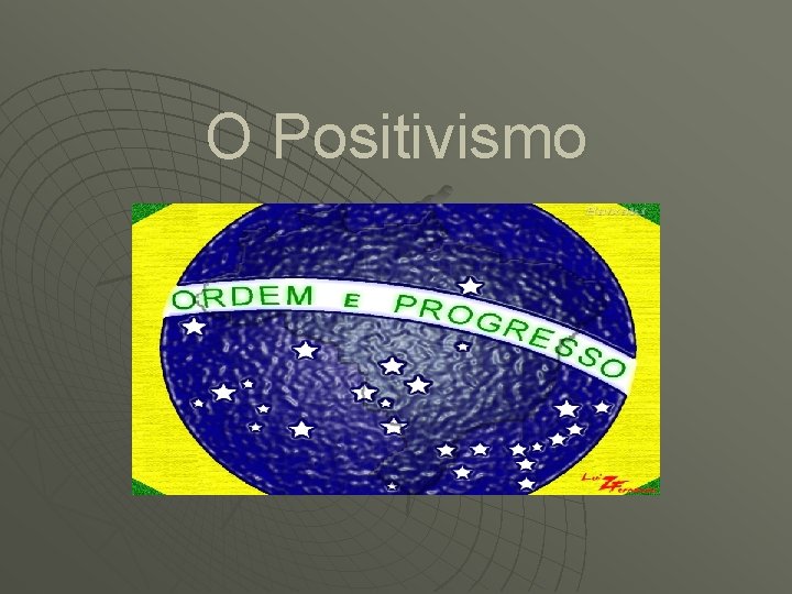 O Positivismo O Positivismo