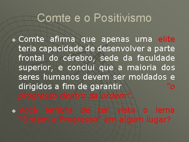 Comte e o Positivismo u u Comte afirma que apenas uma elite teria capacidade