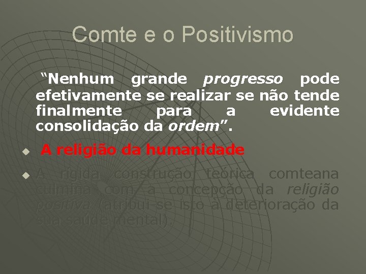 Comte e o Positivismo “Nenhum grande progresso pode efetivamente se realizar se não tende