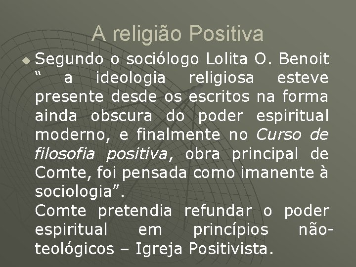 A religião Positiva u Segundo o sociólogo Lolita O. Benoit “ a ideologia religiosa A religião Positiva u Segundo o sociólogo Lolita O. Benoit “ a ideologia religiosa