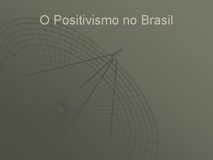 O Positivismo no Brasil 