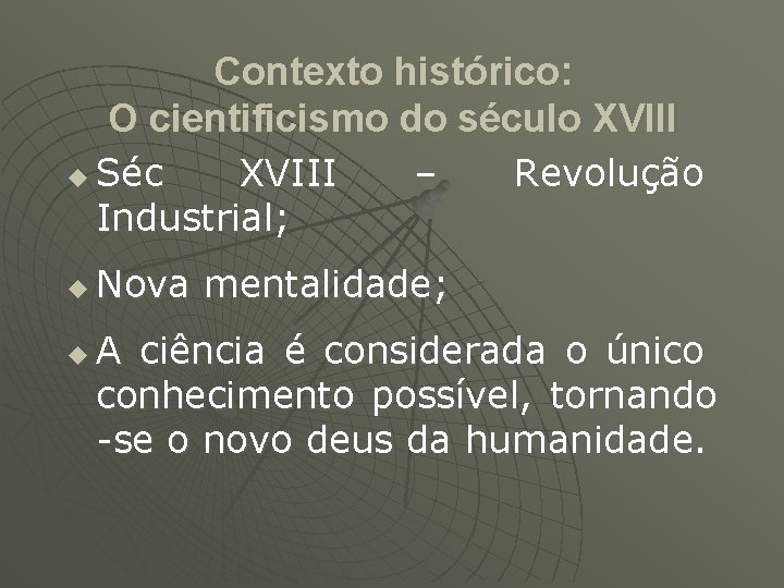 Contexto histórico: O cientificismo do século XVIII u u u Séc XVIII Industrial; –