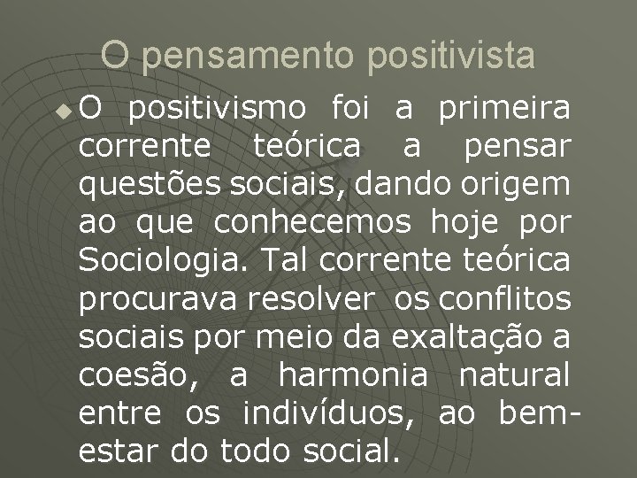 O pensamento positivista u O positivismo foi a primeira corrente teórica a pensar questões