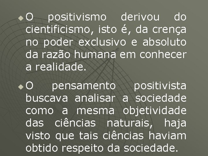 u u O positivismo derivou do cientificismo, isto é, da crença no poder exclusivo u u O positivismo derivou do cientificismo, isto é, da crença no poder exclusivo