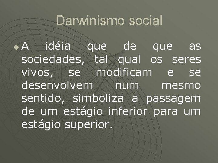 Darwinismo social u A idéia que de que as sociedades, tal qual os seres