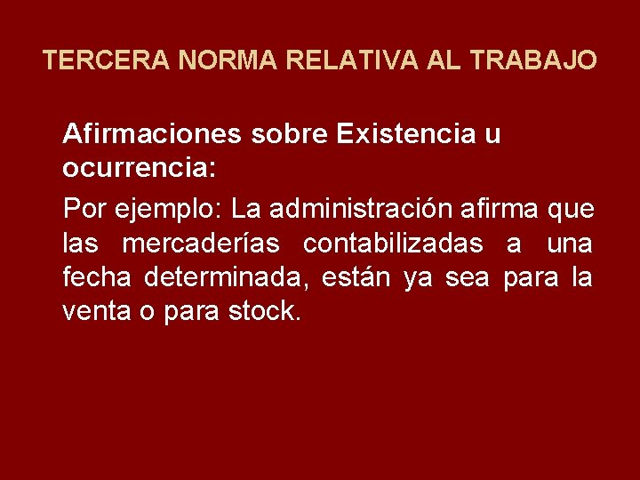 TERCERA NORMA RELATIVA AL TRABAJO Afirmaciones sobre Existencia u ocurrencia: Por ejemplo: La administración