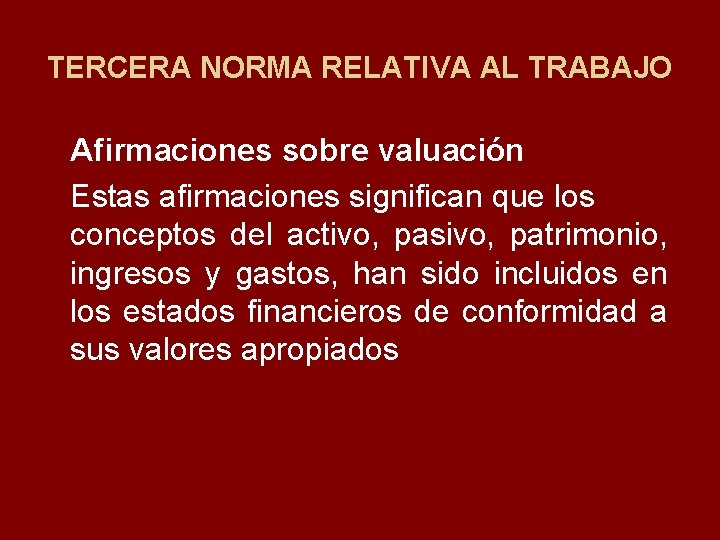 TERCERA NORMA RELATIVA AL TRABAJO Afirmaciones sobre valuación Estas afirmaciones significan que los conceptos