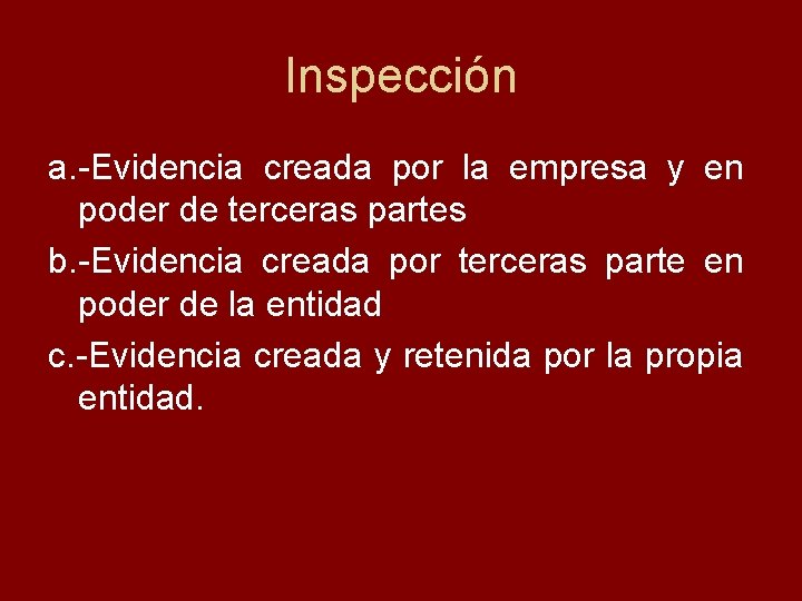 Inspección a. Evidencia creada por la empresa y en poder de terceras partes b.