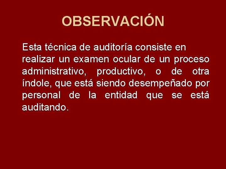 OBSERVACIÓN Esta técnica de auditoría consiste en realizar un examen ocular de un proceso