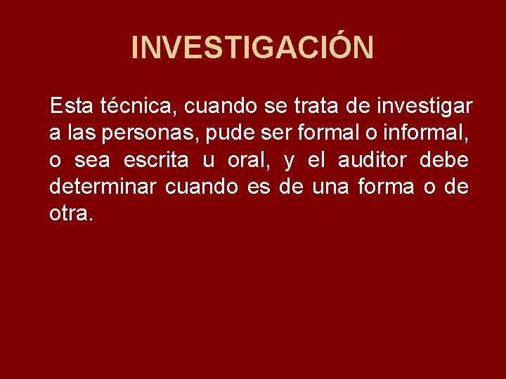 INVESTIGACIÓN Esta técnica, cuando se trata de investigar a las personas, pude ser formal