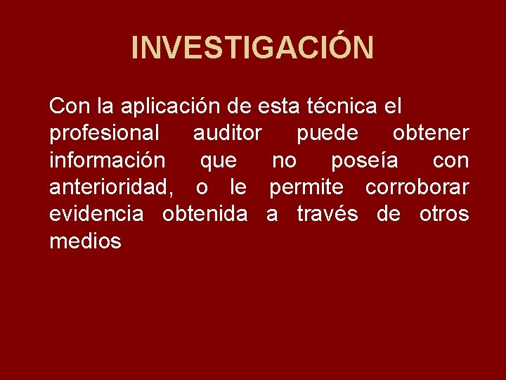 INVESTIGACIÓN Con la aplicación de esta técnica el profesional auditor puede obtener información que