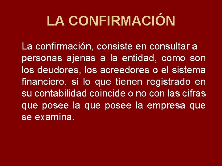 LA CONFIRMACIÓN La confirmación, consiste en consultar a personas ajenas a la entidad, como