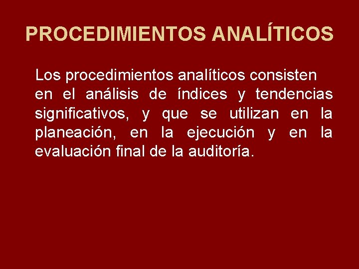 PROCEDIMIENTOS ANALÍTICOS Los procedimientos analíticos consisten en el análisis de índices y tendencias significativos,