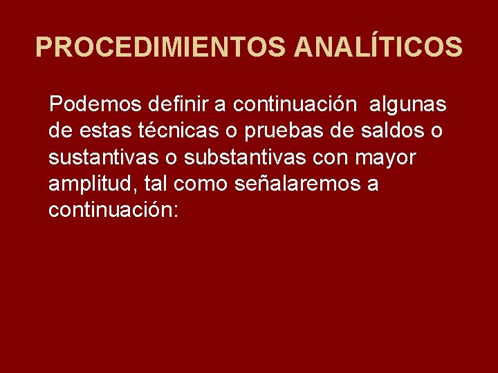 PROCEDIMIENTOS ANALÍTICOS Podemos definir a continuación algunas de estas técnicas o pruebas de saldos