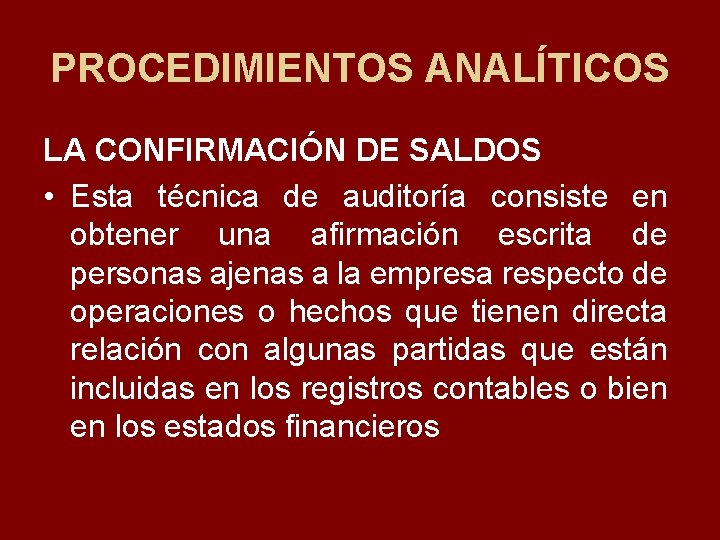 PROCEDIMIENTOS ANALÍTICOS LA CONFIRMACIÓN DE SALDOS • Esta técnica de auditoría consiste en obtener