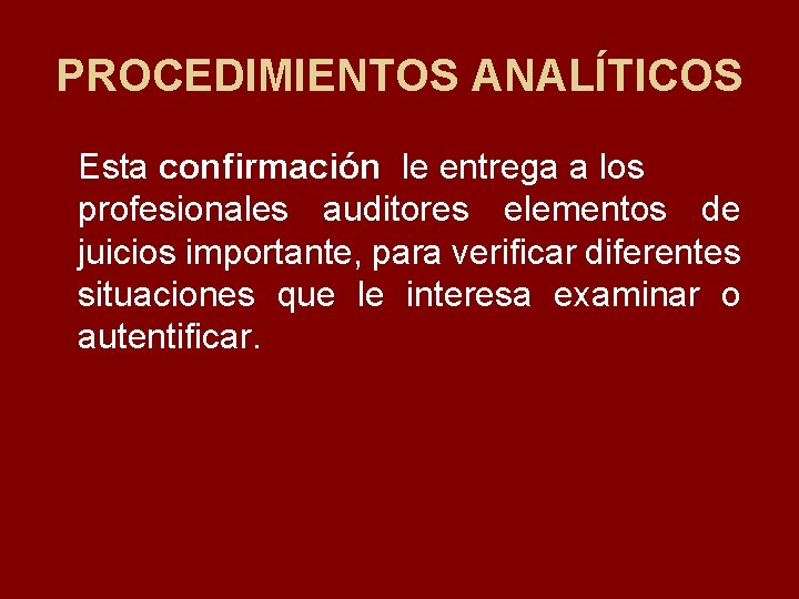 PROCEDIMIENTOS ANALÍTICOS Esta confirmación le entrega a los profesionales auditores elementos de juicios importante,