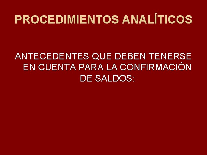PROCEDIMIENTOS ANALÍTICOS ANTECEDENTES QUE DEBEN TENERSE EN CUENTA PARA LA CONFIRMACIÓN DE SALDOS: 