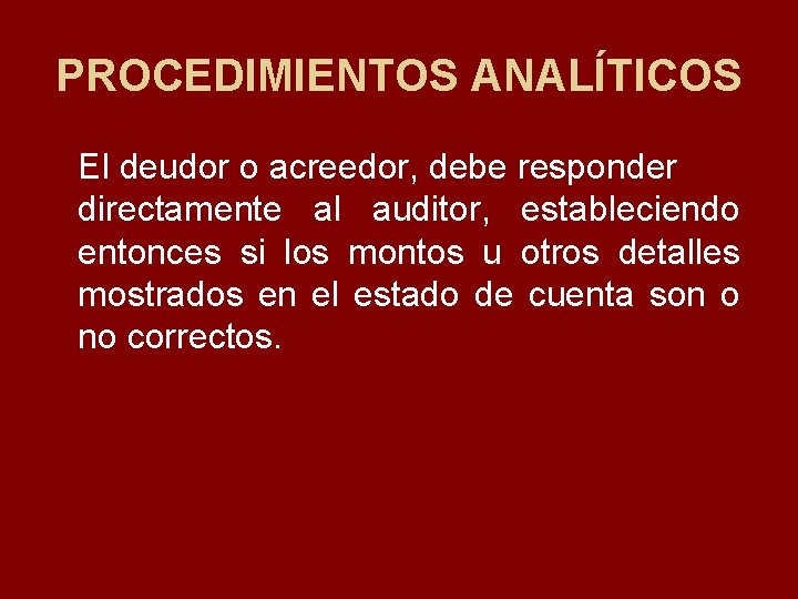 PROCEDIMIENTOS ANALÍTICOS El deudor o acreedor, debe responder directamente al auditor, estableciendo entonces si