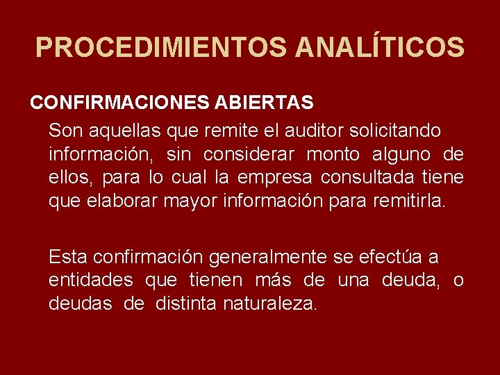 PROCEDIMIENTOS ANALÍTICOS CONFIRMACIONES ABIERTAS Son aquellas que remite el auditor solicitando información, sin considerar