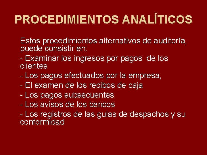 PROCEDIMIENTOS ANALÍTICOS Estos procedimientos alternativos de auditoría, puede consistir en: Examinar los ingresos por