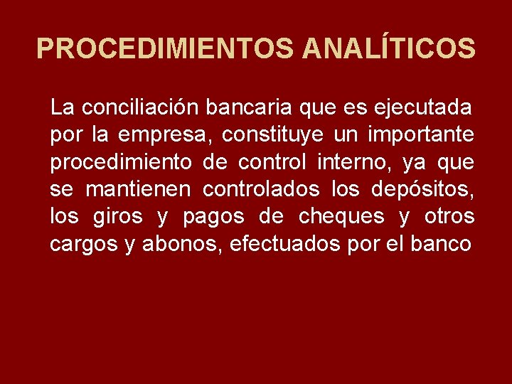 PROCEDIMIENTOS ANALÍTICOS La conciliación bancaria que es ejecutada por la empresa, constituye un importante