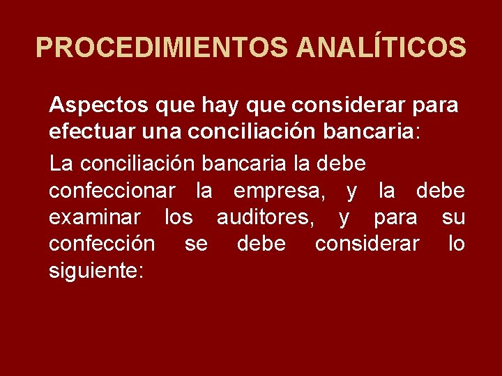 PROCEDIMIENTOS ANALÍTICOS Aspectos que hay que considerar para efectuar una conciliación bancaria: La conciliación