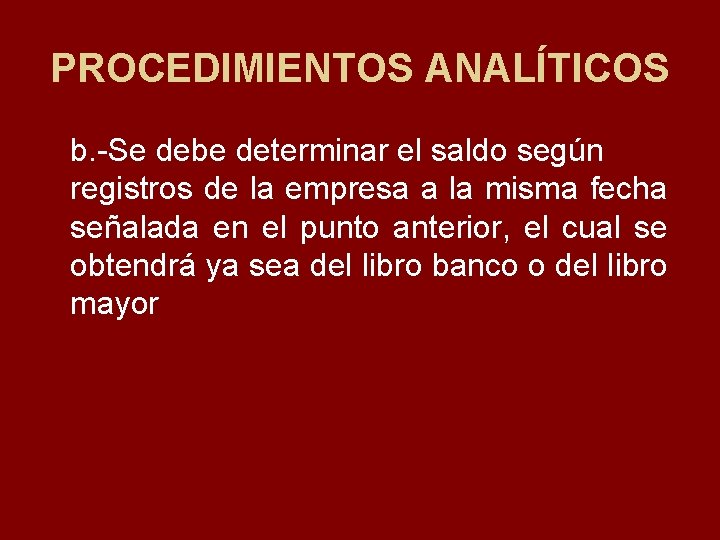 PROCEDIMIENTOS ANALÍTICOS b. Se debe determinar el saldo según registros de la empresa a