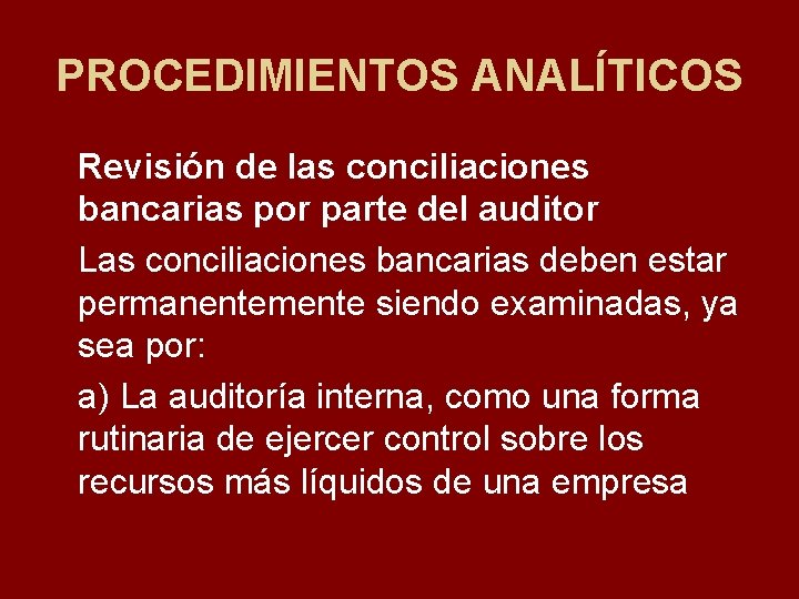 PROCEDIMIENTOS ANALÍTICOS Revisión de las conciliaciones bancarias por parte del auditor Las conciliaciones bancarias